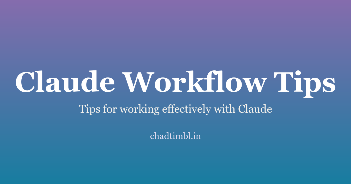 Claude Workflow Tips - Chad Timblin